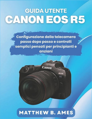 Canon eos r5 Canon EOS R5 User Guide - Paperback