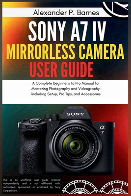 Sony a7 iv mirrorless camera Sony a7 IV Mirrorless Camera User Guide