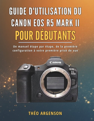 Canon eos r5 Canon EOS R5 Mark II User Guide - Paperback