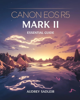 Canon eos r5 Canon Canon EOS R5 Mark II Essential Guide