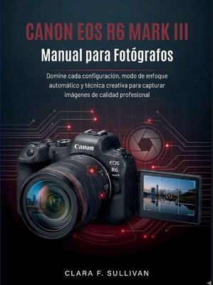 Canon eos r6 Canon EOS R6 Mark III Manual Paperback