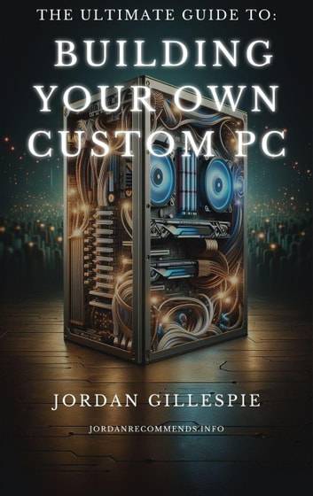 Ultimate Guide Building Your Own PC