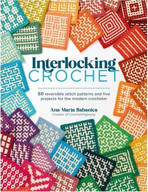 Interlocking Crochet: 50 Reversible Stitch Patterns and Five Projects