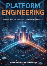 Platform Engineering Building and Operating Internal Developer Platforms