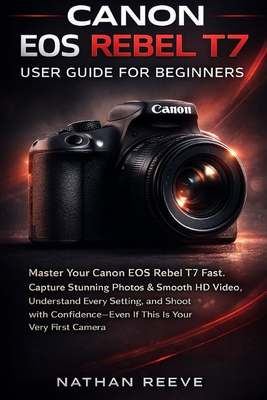 Canon eos t7 rebel Canon EOS Rebel T7 User Guide
