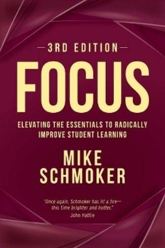 Focus Elevating the Essentials to Radically Improve Student Learning