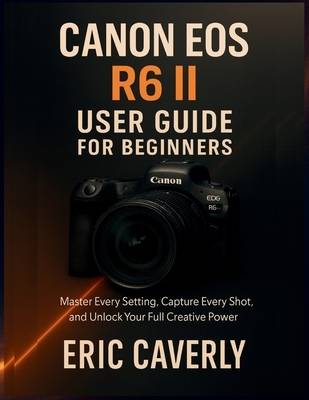 Canon eos r6 Canon EOS R6 II User Guide Paperback