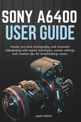 Sony a6400 Sony A6400 User Guide Master Pro-Level Photography