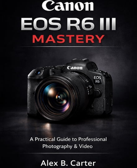 Canon eos r6 Canon EOS R6 III Mastery Paperback