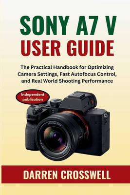 Sony camera a7 Sony A7 V User Guide Paperback