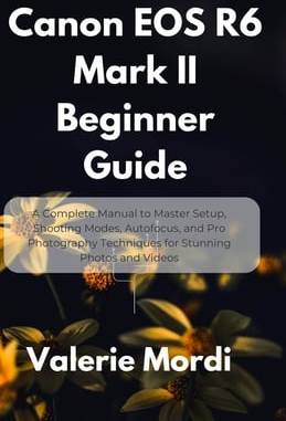 Canon r6 mark 2 Canon EOS R6 Mark II Beginner Guide