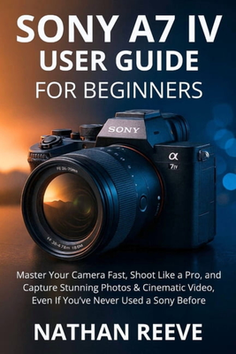 Sony a7 4 Sony A7 IV User Guide Paperback