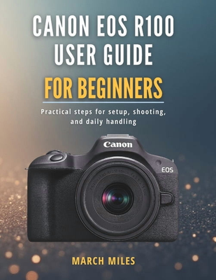Canon r100 Canon EOS R100 User Guide Paperback