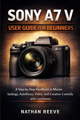 Sony a7 v Sony A7 V User Guide Paperback