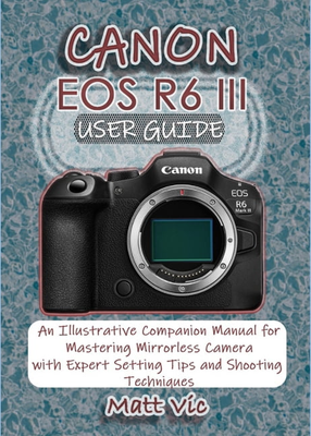 Canon eos r6 Canon EOS R6 III User Guide
