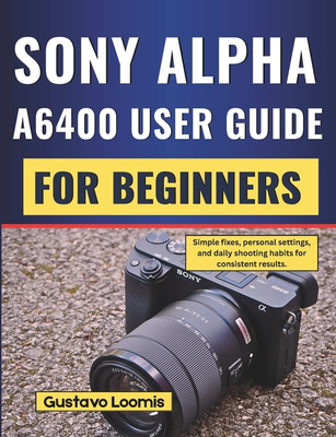 Sony alpha a6400 Sony Alpha A6400 User Guide Paperback