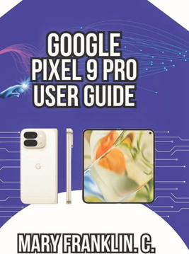 Pixel 9 pro Google Pixel 9 Pro User Guide