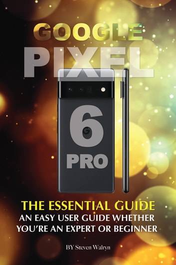 Pixel pro Pixel 6 Pro Essential Guide