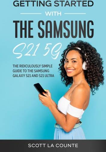 Samsung galaxy a Getting Started with the Samsung Galaxy S21 5G: A Ridiculously Simple Guide