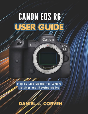 Canon eos r6 Canon EOS R6 User Guide Paperback