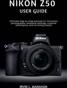 Nikon z50 Nikon Z50 User Guide Paperback
