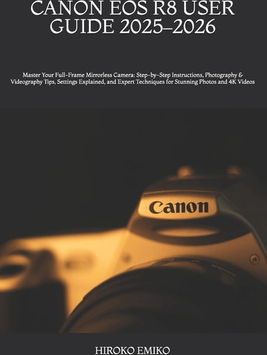 Eos r8 Canon EOS R8 User Guide 2025-2026