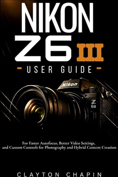 Nikon z6 Nikon Z6 III User Guide Paperback