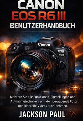 Canon eos r6 Canon EOS R6 III Benutzerhandbuch