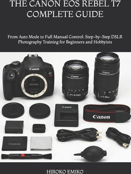 Canon eos t7 rebel Canon EOS Rebel T7 Complete Guide