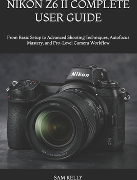 Nikon z6 Nikon Z6 II Complete User Guide Paperback