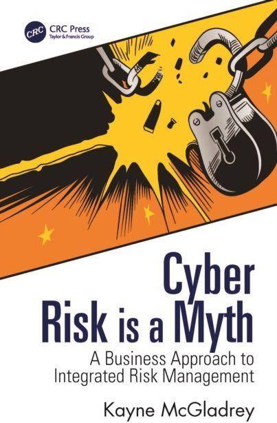 Cyber Risk is a Myth A Business Approach to Integrated Risk Management