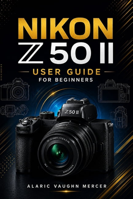 Nikon z50 Nikon Z50 II User Guide for Beginners