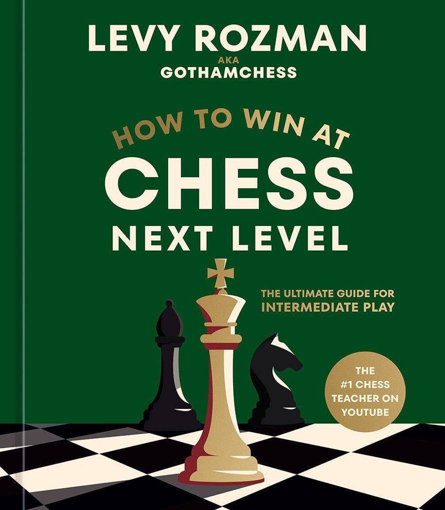 How to Win At Chess Next Level The Ultimate Guide for Intermediate Play
