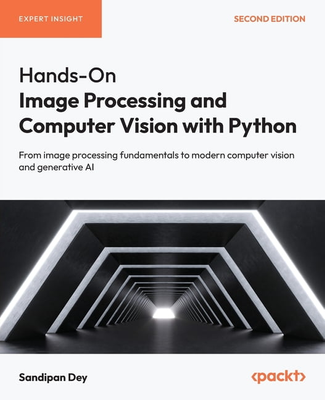 Hands-On Image Processing and Computer Vision with Python Second Edition From Image Processing Fundamentals to Modern (Paperback) (Paperback)
