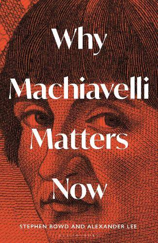 Why Machiavelli Matters Now