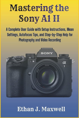 Sony a1 Mastering the Sony A1 II Complete User Guide