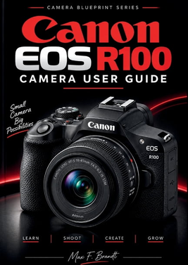 Canon r100 Canon EOS R100 Camera User Guide