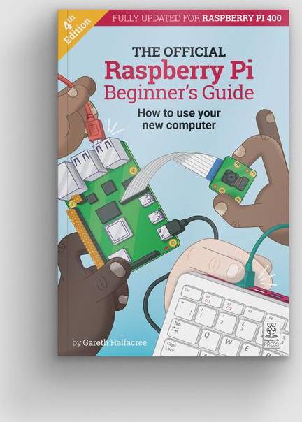 Beginner's Guide 4th Edition - Fully Updated for Raspberry Pi 400