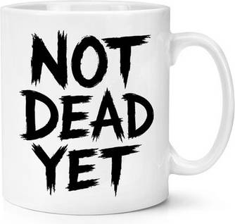 Gift Base Not Dead Yet 10oz Cup Grumpy Rude Mug