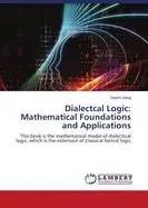 Dialectcal Logic: Mathematical Foundations and Applications