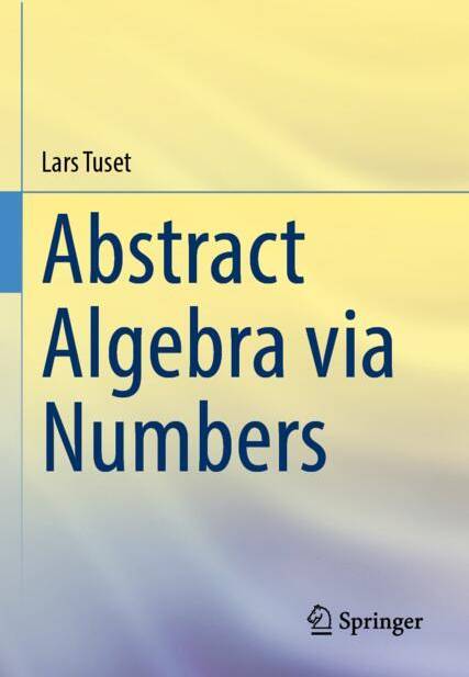 Abstract Algebra Via Numbers