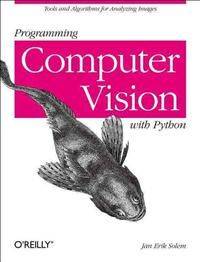 Programming Computer Vision with Python: Tools and Algorithms for Analyzing Images (Paperback, 2012)