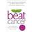 Beat Cancer: How to Regain Control of Your Health and Your Life (Paperback, 2014)