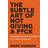 The Subtle Art of Not Giving A F*Ck: A Counterintuitive Approach to Living a Good Life (Hæftet, 2016)