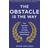 The Obstacle is the Way: The Ancient Art of Turning Adversity to Advantage (Paperback, 2015)