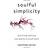 Soulful Simplicity: How Living with Less Can Lead to So Much More (Indbundet, 2017)