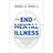 End of Mental Illness, The (Hardcover, 2020)