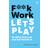 F**k Work, Let's Play: Do What You Love and Get Paid for It (Paperback, 2020)