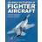 Fighter Aircraft, The World Encyclopedia of: An... (Hardcover, 2020)