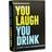 You Laugh You Drink